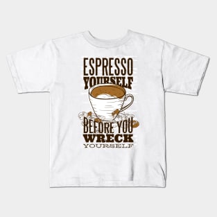 Espresso yourself before you wreck yourself Kids T-Shirt